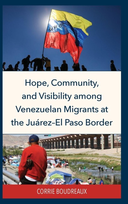 Hope, Community, and Visibility among Venezuelan Migrants at the Juárez-El Paso Border