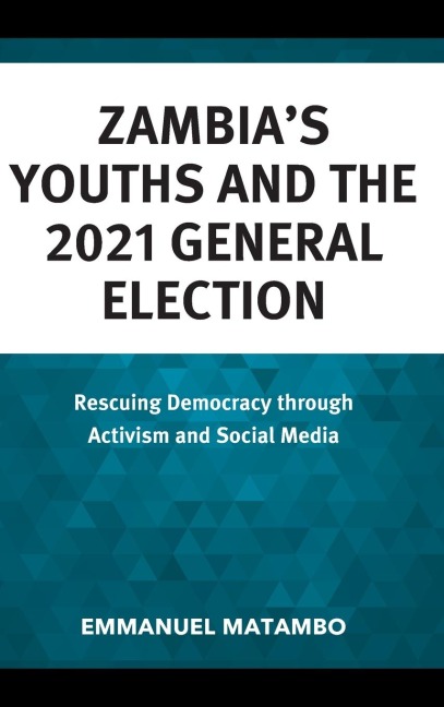 Zambia's Youths and the 2021 General Election: Rescuing Democracy through Activism and Social Media