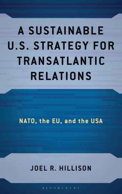 A Sustainable U.S. Strategy for Transatlantic Relations: NATO, the EU, and the USA