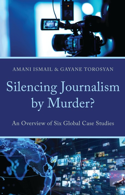 Silencing Journalism by Murder?: An Overview of Six Global Case Studies