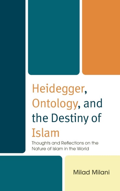 Heidegger, Ontology, and the Destiny of Islam: Thoughts and Reflections on the Nature of Islam in the World