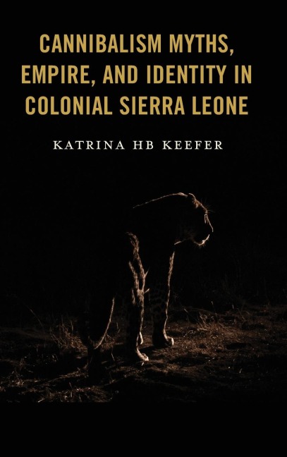 Cannibalism Myths, Empire, and Identity in Colonial Sierra Leone