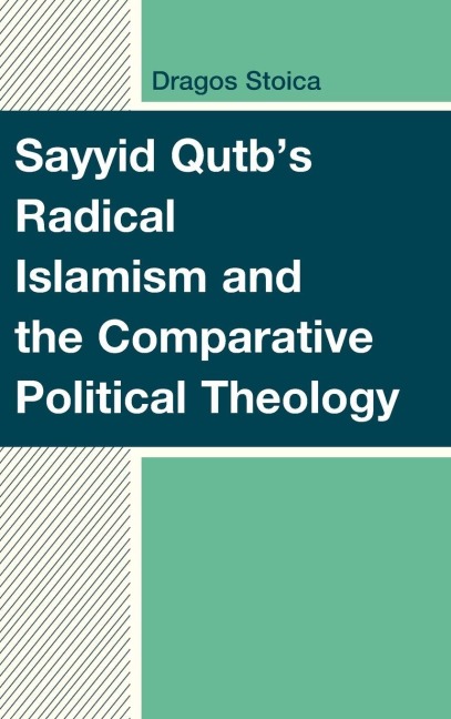 Sayyid Qutb's Radical Islamism and the Comparative Political Theology