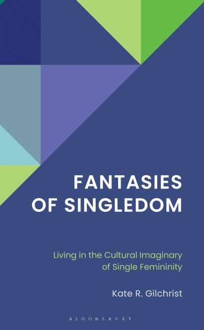 Fantasies of Singledom: Living in the Cultural Imaginary of Single Femininity