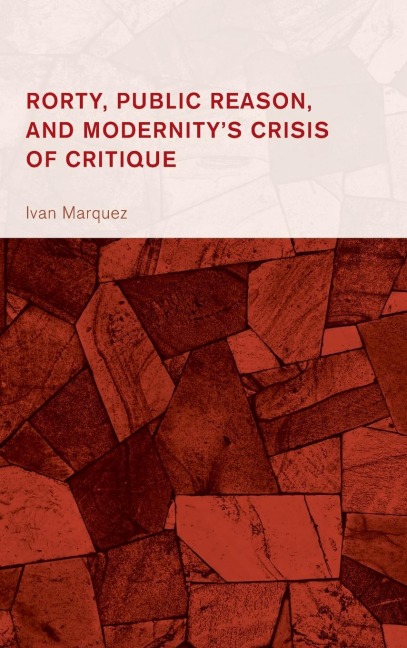 Rorty, Public Reason, and Modernitys Crisis of Critique