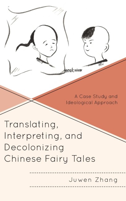 Translating, Interpreting, and Decolonizing Chinese Fairy Tales: A Case Study and Ideological Approach