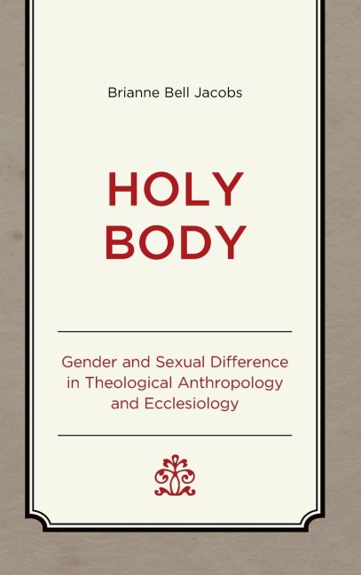 Holy Body: Gender and Sexual Difference in Theological Anthropology and Ecclesiology