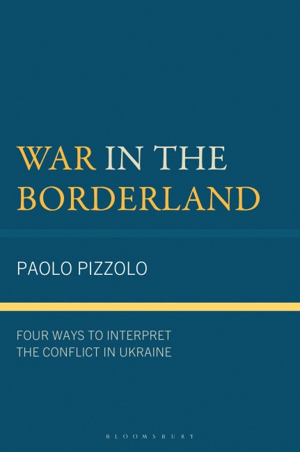 War in the Borderland: Four Ways to Interpret the Conflict in Ukraine