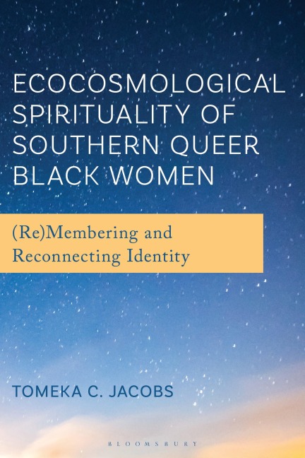 Ecocosmological Spirituality of Southern Queer Black Women: (Re)Membering and Reconnecting Identity