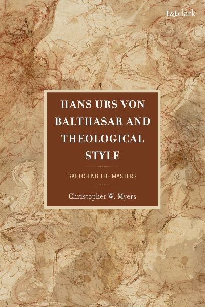 Hans Urs von Balthasar and Theological Style: Sketching the Masters