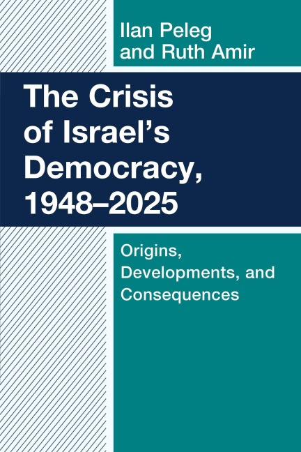 The Crisis of Israel's Democracy, 1948-2025: Origins, Developments, and Consequences