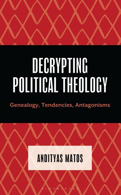 Decrypting Political Theology: Genealogy, Tendencies, Antagonisms