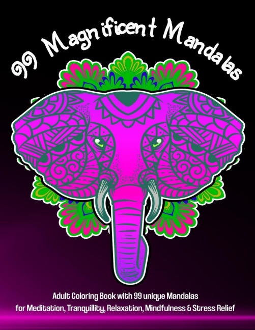 99 Magnificent Mandalas: A Coloring Book for Adults for Stress Relief, Relaxation, Meditation, Tranquillity, Happiness and Mindful Moments of Creativity