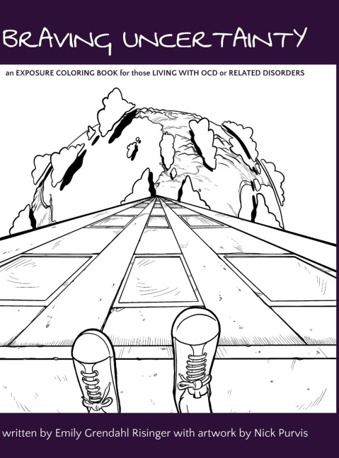 BRAVING UNCERTAINTY: an EXPOSURE COLORING BOOK for those LIVING WITH OCD or RELATED DISORDERS