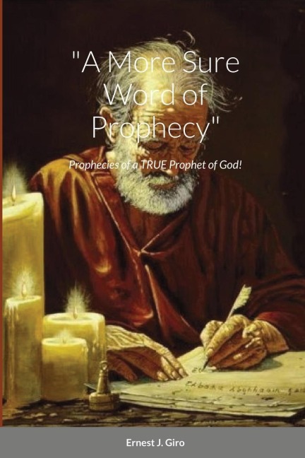 "A More Sure Word of Prophecy": Prophecies of a TRUE Prophet of God!