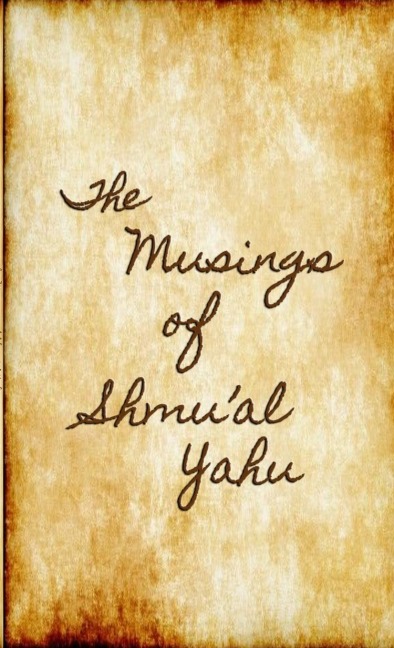 The Musings of SHMUAL YAHU