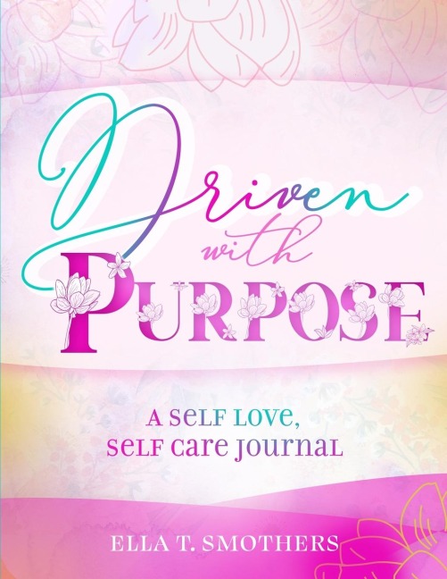 Driven With Purpose: A Self Care, Self Love Journal
