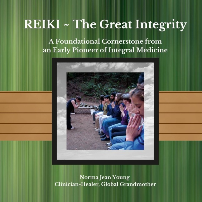 REIKI ~ The Great Integrity: A Foundational Cornerstone from an Early Pioneer of Integral Medicine