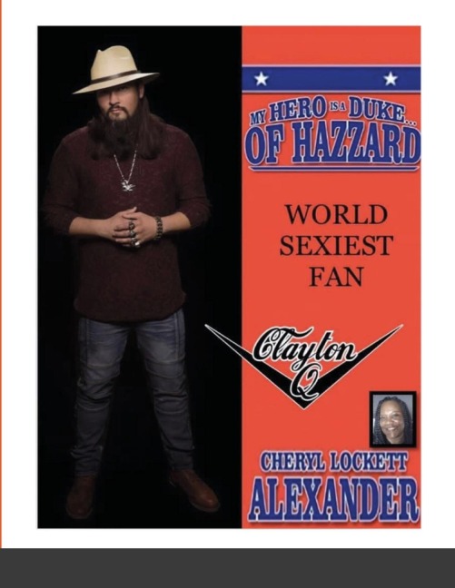 MY HERO IS A DUKE...OF HAZZARD WORLD SEXIEST FAN, CLAYTON Q.