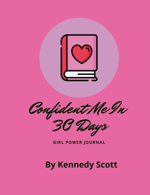 Confident Me In 30 Days: Girl Power Journal