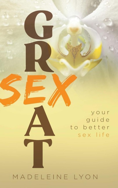 Great Sex Your Guide to Better Sex Life