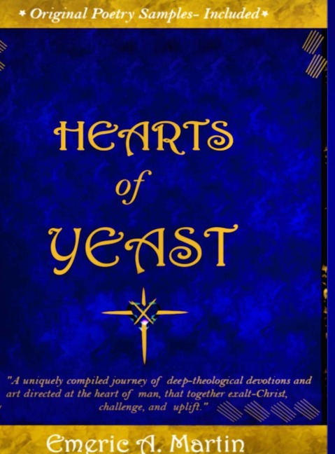 Hearts of Yeast:  A uniquely compiled journey of deep-theological devotions and art , directed at the heart of man, that together exalt-Christ,  challenge, and uplift.
