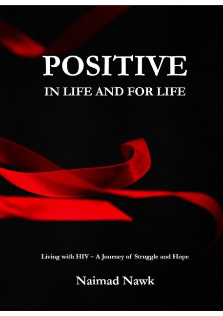 Positive In Life And For Life: Living with HIV - A Journey of Struggle and Hope