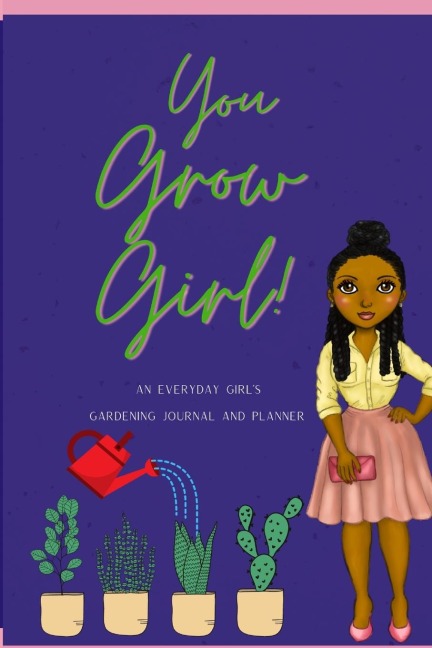 You Grow Girl!: An Everyday Girls Gardening Journal and Planner