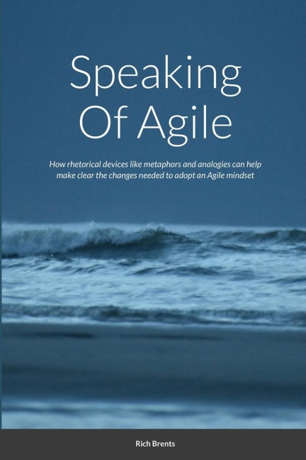 Speaking Of Agile: How rhetorical devices like metaphors and analogies can help make clear the changes needed to adopt an Agile mindset