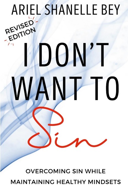 I Dont Want To Sin: Overcoming Sin While Maining Healthy Mindsets Revised Edition