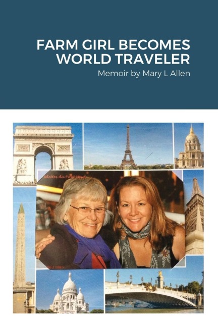 FARM GIRL BECOMES WORLD TRAVELER: Memoir by Mary Allen