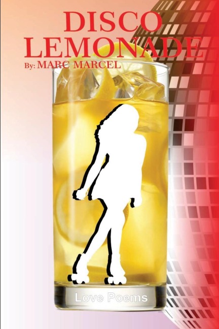 Disco Lemonade: Marc Marcels early poems about dating and relationships