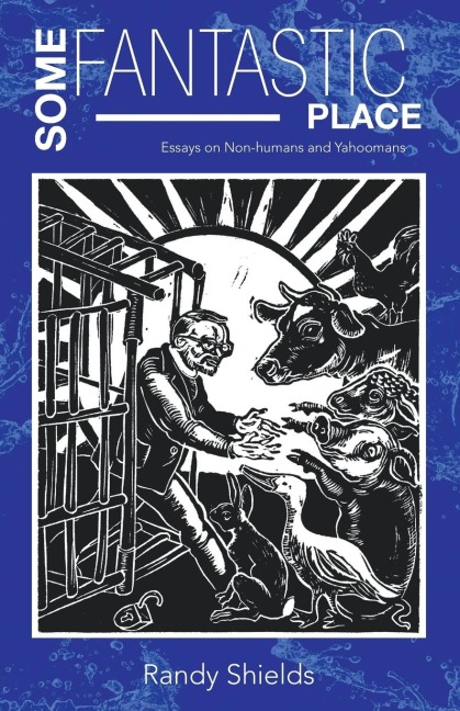 Some Fantastic Place: Essays on Non-humans and Yahoomans