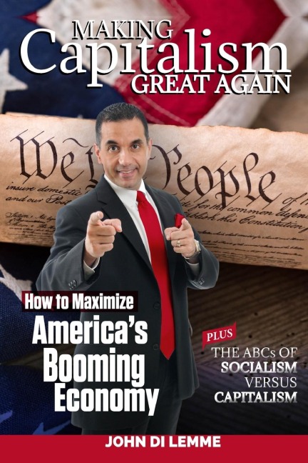Making Capitalism Great Again: How to Maximize Americas Booming Economy Plus the ABCs of Socialism versus Capitalism