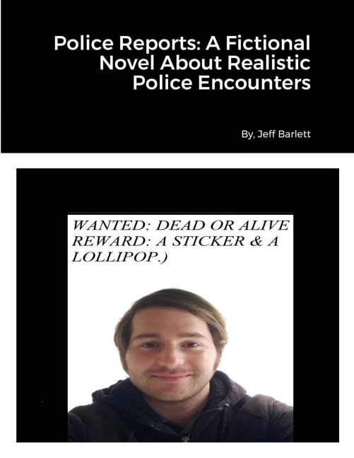 Police Reports: A Fictional Novel About Realistic Police Encounters