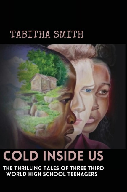 Cold Inside Us: The Thrilling Tales of Three Third World High School Teenagers