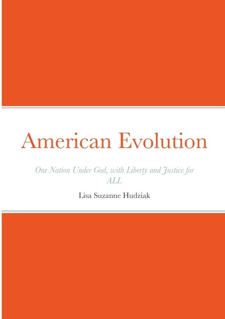 American Evolution: One Nation Under God, with Liberty and Justice for ALL