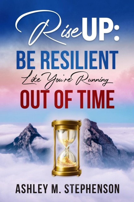 Rise Up: Be Resilient Like Youre Running Out of Time