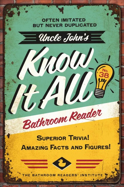 Uncle Johns Know It All Bathroom Reader: Superior Trivia! Amazing Facts and Figures!