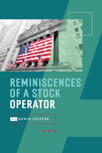 Reminiscences of a Stock Operator: Wall Streets Most Enduring Classic