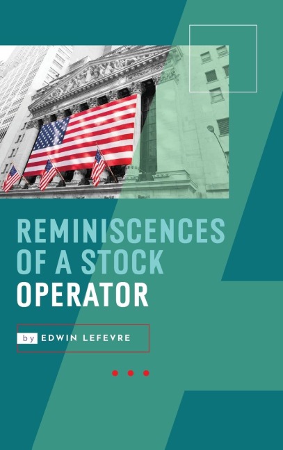 Reminiscences of a Stock Operator: Wall Streets Most Enduring Classic