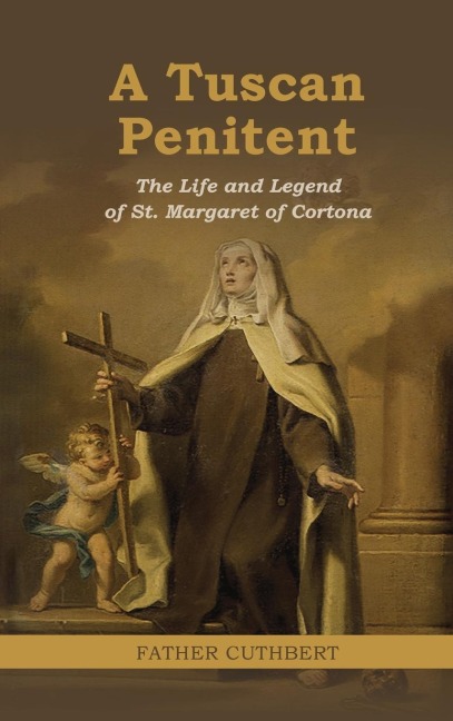 A Tuscan Penitent: The Life and Legend of St. Margaret of Cortona: