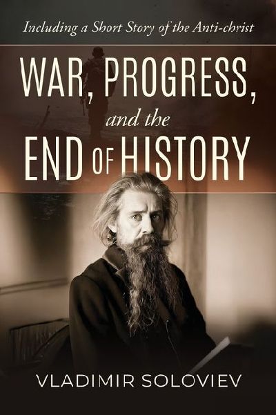War, Progress, and the End of History, Including a Short Story of the Anti-Christ