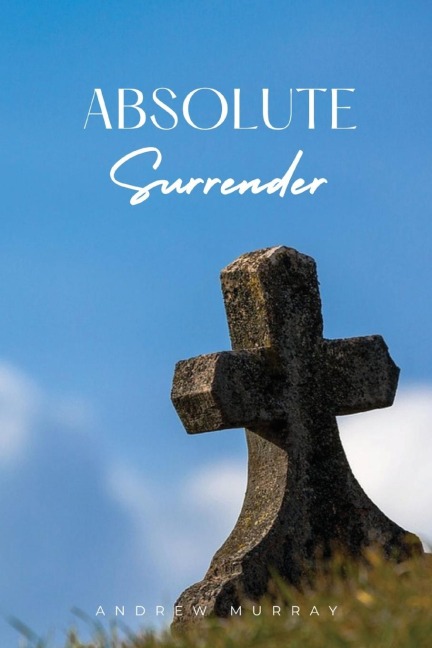 Absolute Surrender: A Spiritual Call to Yield Fully to the Will and Power of God