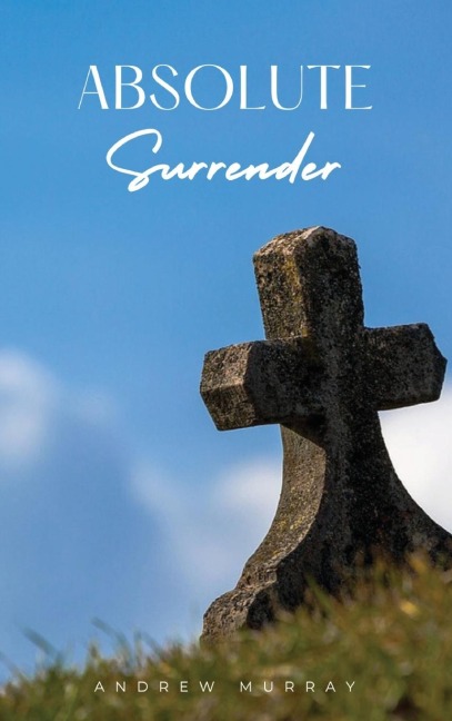Absolute Surrender: A Spiritual Call to Yield Fully to the Will and Power of God