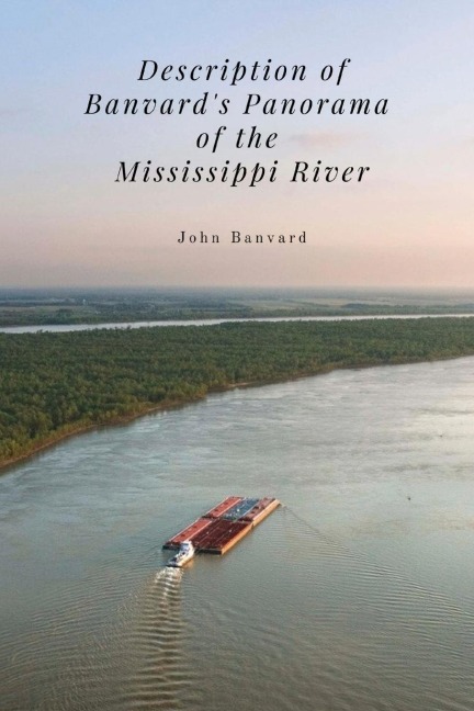 Description of Banvards Panorama of the Mississippi River: A Forgotten Spectacle of 19th-Century America