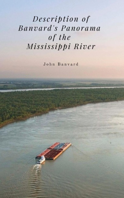 Description of Banvards Panorama of the Mississippi River: A Forgotten Spectacle of 19th-Century America