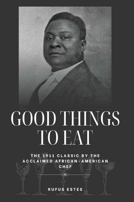 Good Things to Eat: The 1911 Classic by the Acclaimed African-American Chef