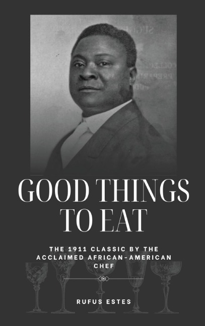 Good Things to Eat: The 1911 Classic by the Acclaimed African-American Chef