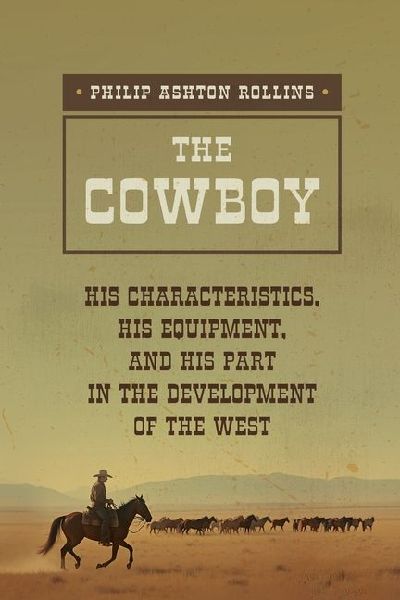 The Cowboy: A True Portrait of the American Cowboy